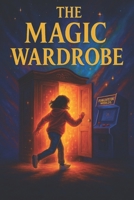 The magic wardrobe: A magical middle grade story of friendship and courage B0FR4Q5K56 Book Cover