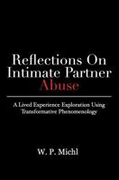 Reflections on Intimate Partner Abuse: A Lived Experience Exploration Using Transformative Phenomenology B0DPBDYTDH Book Cover