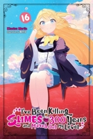I've Been Killing Slimes for 300 Years and Maxed Out My Level, Vol. 16 1975388739 Book Cover