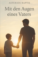 Mit den Augen eines Vaters: Ein Vater. Ein Sohn. Und die Liebe, die bleibt. B0FK3J47RR Book Cover