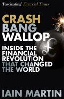 Crash Bang Wallop: The Inside Story of London’s Big Bang and a Financial Revolution that Changed the World 1473625068 Book Cover