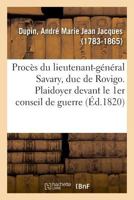 Procès du lieutenant-général Savary, duc de Rovigo. Plaidoyer devant le 1er conseil de guerre 232901404X Book Cover