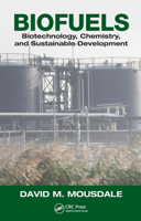 Biofuels: Biotechnology, Chemistry, and Sustainable Development 1420051245 Book Cover