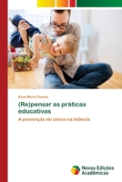 (Re)pensar as práticas educativas: A prevenção do stress na infância 6202039558 Book Cover