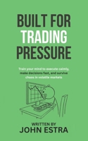 Built for Trading Pressure: Train your mind to execute calmly, make decisions fast, and survive chaos in volatile markets B0G712ZPRF Book Cover