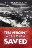 Ten Percent Can't Be Saved 1478317620 Book Cover