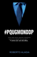 #pqugmonddp: ¿Por qué unos ganan mientras otros no dejan de perder?... Y cómo ser uno de ellos 8409205467 Book Cover