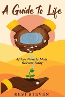 A Guide to Life: African Proverbs Made Relevant Today 191367455X Book Cover