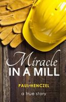Miracle in a Mill: Crushed Alive! 1535177403 Book Cover