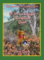Adventures of a Far Away Bear: B B and Dusty's Wildflower Quest 1922343315 Book Cover