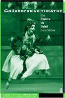 Collaborative Theatre: Le Theatre Du Soleil (Routledge Performance Studies)