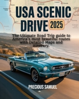 USA SCENIC DRIVE 2025: The Ultimate Road Trip guide to America’s most beautiful routes with Detailed Maps and itinerary B0FB9HGDJY Book Cover