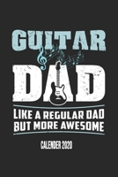 Guitar Dad Like A Regular Dad But More Awesome Calender 2020: Funny Cool Guitarist Calender 2020 Monthly & Weekly Planner - 6x9 - 128 Pages - Cool Gift Idea For Bass Guitarists, Guitar Lovers, Fans, E 1673786480 Book Cover