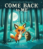 Come Back to Me: A Bedtime Story for Sleepy Eyes 1524874612 Book Cover