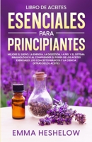 Libro De Aceites Esenciales Para Principiantes: Mejore El Sueño, la Energía, la Digestión, la Piel y el Sistema Inmunológico al Comprender el Poder de ... Detrás de los Aceites 1088219799 Book Cover