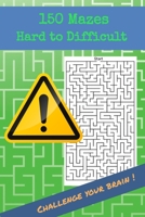 150 Mazes Hard to Difficult Challenge your brain !: Brain Challenging Maze Game Book for Teens, Young Adults, Adults, Senior, 1 Game per Page B08924H1HM Book Cover