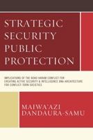 Strategic Security Public Protection: Implications of the Boko Haram Conflict for Creating Active Security & Intelligence DNA-Architecture for Conflict-Torn Societies 149854049X Book Cover