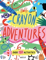 Crayon Adventures: Over 100 Activities 1250900980 Book Cover