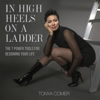 In High Heels on a Ladder: The 7 Power Tools for Designing Your Life B0CCCHQL68 Book Cover