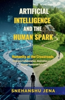 Artificial Intelligence and the Human Spark: Humanity at the Crossroads. Embrace Collaboration, Innovation and a Human-Centered Future B0F2JFH6NZ Book Cover