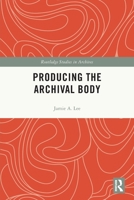 Producing the Archival Body 0367676435 Book Cover