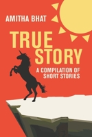 True Story: A Compilation of Short Stories 0578720329 Book Cover