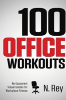 100 Office Workouts: No Equipment, No-Sweat, Fitness Mini-Routines You Can Do At Work. 1844819574 Book Cover