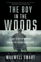 The Boy in the Woods: A True Story of Survival During the Second World War 1443466425 Book Cover