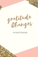 Gratitude Changes Everything: 1 Minute a Day to Develop Gratitude, Gratitude Journal for Women, 1 Year (52 Weeks), Gift for Women 1694553515 Book Cover