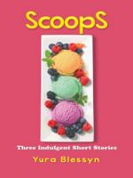 Scoops: Three Indulgent Short Stories 1490739505 Book Cover