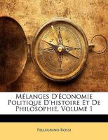 Mélanges D'économie Politique, D'histoire Et De Philosophie, Volume 1... 027087187X Book Cover