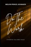 Do The Work: HYPOCRITES TALK CHRIST WALKS B0G4LVV8HV Book Cover