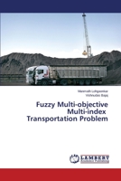 Fuzzy Multi-objective Multi-index Transportation Problem 3659694738 Book Cover