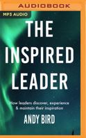 The Inspired Leader: How leaders can discover, experience and maintain their inspiration 1472947924 Book Cover