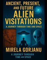 Ancient, Present, and Future Alien Visitations (ForgottenOrigins) B0FD48R121 Book Cover