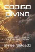 CODIGO DIVINO: La ciencia de la fe que transforma tu ADN, tu mente y tu realidad (Spanish Edition) B0FJTJQ6GP Book Cover