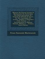 Memorie Del General Principe Di Montecuccoli Che Rinfermano Una Esatta Instruzzione De I Generali Ed Ufficiali Di Guerra, Per Ben Commander Un' ... Politiche, Militari E... 1295486202 Book Cover