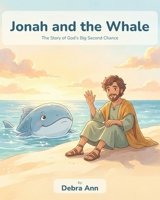Jonah and the Whale: The Story of God's Big Second Chance (Christian Children's Book Series) B0H9P2QJVD Book Cover