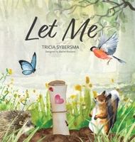 Let Me: A love letter from the Earth 1948074699 Book Cover