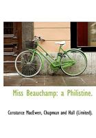 Miss Beauchamp: A Philistine 1010278290 Book Cover