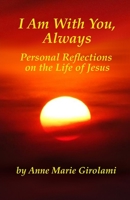 I Am With You, Always: Personal Reflections on the Life of Jesus 153099635X Book Cover