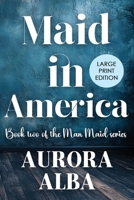 Maid in America: The Man Maid Series - Book 2 (LARGE PRINT EDITION) B0GKDFS2MG Book Cover