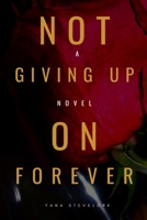 NOT GIVING UP ON FOREVER: When love is put to a real test 1710837896 Book Cover