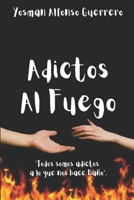 Adictos al Fuego: Romance Juvenil, Novela Adolescente, Amor juvenil, Adolescencia. Adultos. 152154977X Book Cover