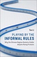 Playing by the Informal Rules: Why the Chinese Regime Remains Stable Despite Rising Protests 1108456650 Book Cover