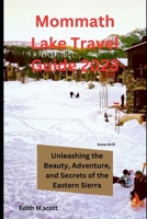 Mammoth Lake Travel Guide 2023: Unleashing the Beauty, Adventure, and Secrets of the Eastern Sierra" B0CFZGWLNZ Book Cover