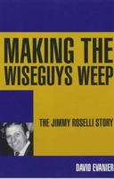 Making the Wiseguys Weep: The Jimmy Roselli Story