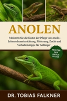Anolen: Meistern Sie die Kunst der Pflege von Anolis - Lebensraumeinrichtung, Fütterung, Zucht und Verhaltenstipps für Anfänger B0FVSPXCQF Book Cover