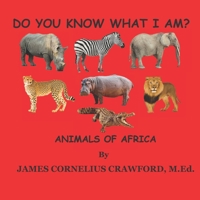 DO YOU KNOW WHAT I AM?: ANIMALS OF AFRICA 1955181101 Book Cover