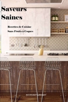 Saveurs Saines Recettes de cuisine: Recettes de cuisine Sans Fruits à Coques (French Edition) B0DZ5T4K69 Book Cover